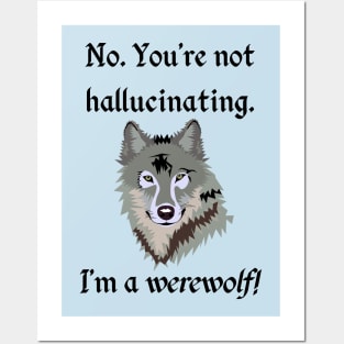 "No. You're not hallucinating. I'm a werewolf!" Lycanthropy Posters and Art